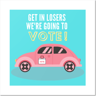 Get in losers we're going to vote Posters and Art